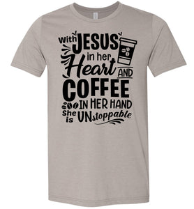 Jesus In Her Heart Coffee In Her Hand Christian Shirts For Women Heather Stone