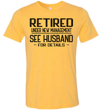 Load image into Gallery viewer, Retired Under New Management See Husband For Details T-Shirt yellow