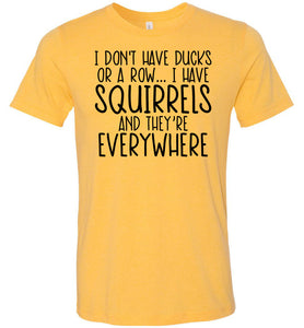 I Don't Have Ducks Or A Row I Have Squirrels Funny Quote Tees yellow