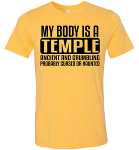 My Body Is A Temple Ancient And Crumbling Funny Quote Shirt yellow