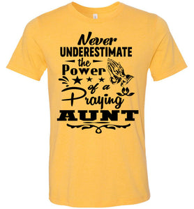 Never Underestimate The Power Of A Praying Aunt T-Shirt yellow gold