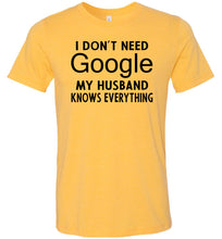 Load image into Gallery viewer, I Don&#39;t Need Google My Husband Knows Everything T-Shirt yellow