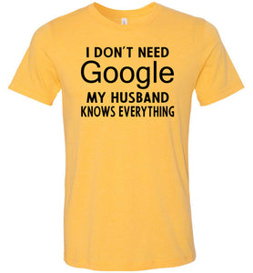 I Don't Need Google My Husband Knows Everything T-Shirt yellow