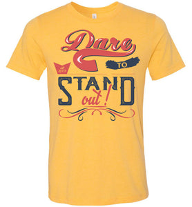 Dare To Stand Out! Motivational T-Shirts Heather Yellow Gold