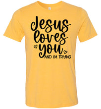 Load image into Gallery viewer, Jesus Loves You And I&#39;m Trying Funny Christian Quote Tee yellow