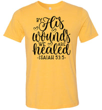 Load image into Gallery viewer, By His Wounds We Are Healed Bible Verse Shirt yellow gold