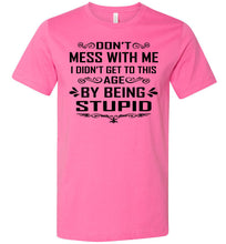 Load image into Gallery viewer, I Didn&#39;t Get To Be This Age By Being Stupid Funny T Shirts charity pink
