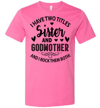 Load image into Gallery viewer, I Have Two Titles Sister And Godmother Sister Shirt pink