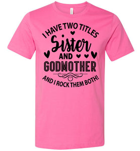 I Have Two Titles Sister And Godmother Sister Shirt pink