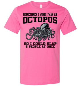 Sometimes I Wish I Was An Octopus Funny Quotes T Shirts pink