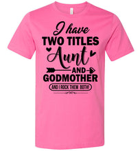 Load image into Gallery viewer, I Have Two Titles Aunt And Godmother Aunt Shirt pink