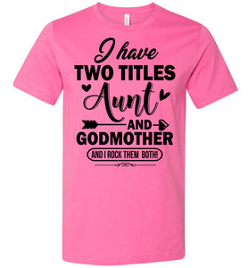 I Have Two Titles Aunt And Godmother Aunt Shirt pink