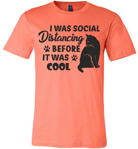I Was Social Distancing Before It Was Cool Cat T Shirt coral