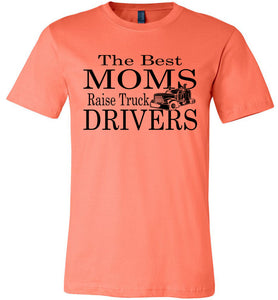 The Best Moms Raise Truck Drivers Trucker's Mom Shirt coarl