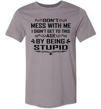 Load image into Gallery viewer, I Didn&#39;t Get To Be This Age By Being Stupid Funny T Shirts storm