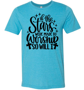 If The Stars Were Made To Worship So Will I Christian Quote Tee aqua
