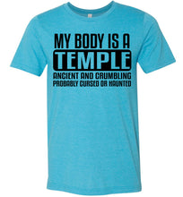 Load image into Gallery viewer, My Body Is A Temple Ancient And Crumbling Funny Quote Shirt heather aqua