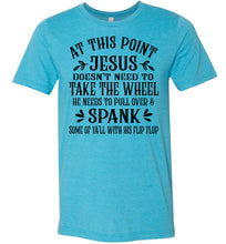 Load image into Gallery viewer, Jesus Take The Wheel Spank You With His Flip Flop Funny Christian T-shirts aqua