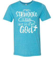 Load image into Gallery viewer, The Struggle Is Real But So Is My God Christian Quote Tee Heather Aqua