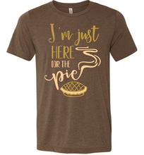 Load image into Gallery viewer, I&#39;m Just Here For The Pie Funny Thanksgiving Fall Shirts heather brown