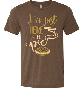 I'm Just Here For The Pie Funny Thanksgiving Fall Shirts heather brown