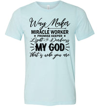Load image into Gallery viewer, Way Maker Miracle Worker Way Maker Shirts ice blue