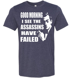 I See The Assassins Have Failed Funny Sarcastic T Shirts heather navy