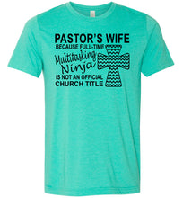 Load image into Gallery viewer, Pastor&#39;s Wife Multitasking Ninja Funny Pastor&#39;s Wife Shirt heather sea green