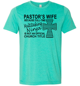 Pastor's Wife Multitasking Ninja Funny Pastor's Wife Shirt heather sea green