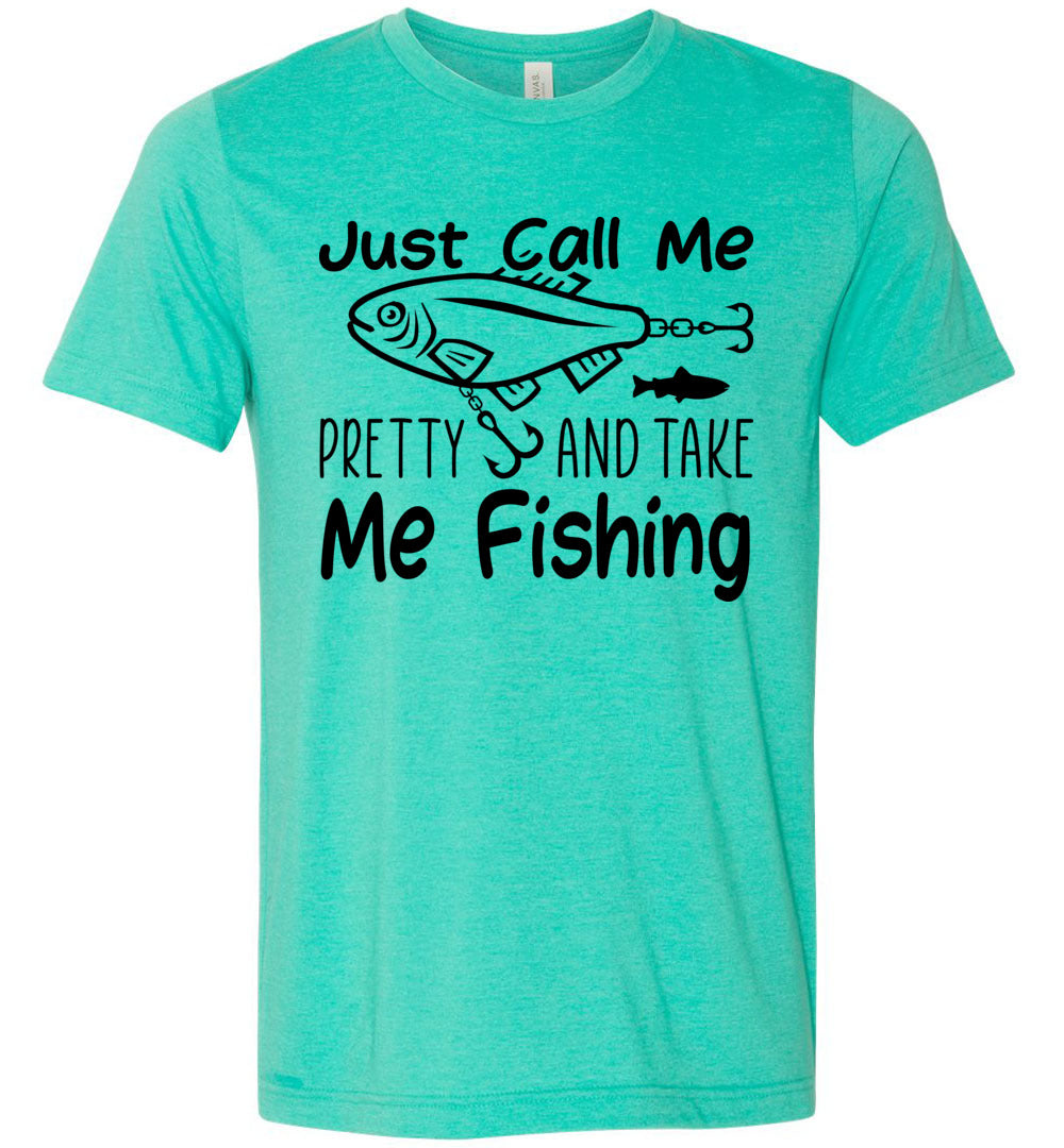 Just Call Me Pretty and Take Me Fishing T Shirts for Women Heather Sea Green / XS