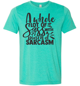 A Whole Lot Of Sass With A Pinch Of Sarcasm Funny Quote Tees heather sea green