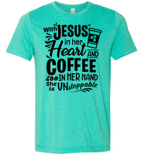Load image into Gallery viewer, Jesus In Her Heart Coffee In Her Hand Christian Shirts For Women Heather Sea Green