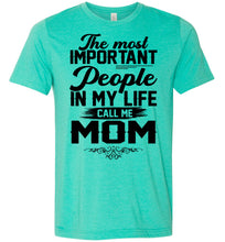 Load image into Gallery viewer, The Most Important People In My Life Call Me Mom Shirts heather sea green