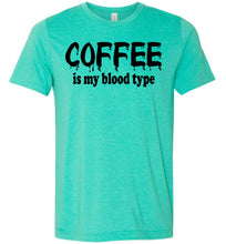 Load image into Gallery viewer, Coffee Is My Blood Type Funny Coffee Shirts heather sea green