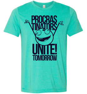 Procrastinators Unite Tomorrow Funny Tshirts heather sea green