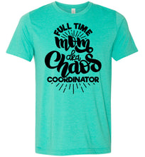 Load image into Gallery viewer, Full Time Mom AKA Chaos Coordinator Funny Mom Shirts green