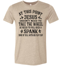 Load image into Gallery viewer, Jesus Take The Wheel Spank You With His Flip Flop Funny Christian T-shirts tan