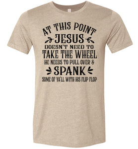 Jesus Take The Wheel Spank You With His Flip Flop Funny Christian T-shirts tan