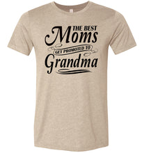 Load image into Gallery viewer, The Best Moms Get Promoted To Grandma Mom Grandma Shirt tan