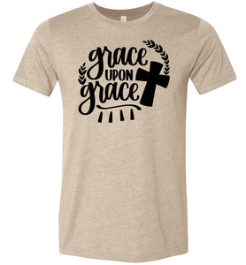 Grace Upon Grace Christian Quote T Shirts tan