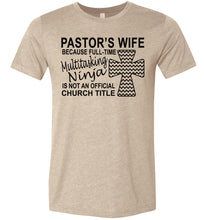 Load image into Gallery viewer, Pastor&#39;s Wife Multitasking Ninja Funny Pastor&#39;s Wife Shirt heather tan