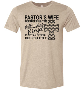 Pastor's Wife Multitasking Ninja Funny Pastor's Wife Shirt heather tan
