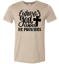 Load image into Gallery viewer, Where God Guides He Provides Christian Quote Tee tan