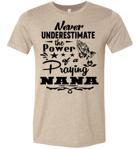 Never Underestimate The Power Of A Praying Nana T-Shirt tan