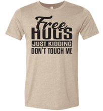 Load image into Gallery viewer, Free Hugs Just Kidding Don&#39;t Touch Me Funny Quote Tshirt tan
