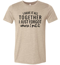 Load image into Gallery viewer, Funny Quote Shirts, Forgot where I put it heather tan