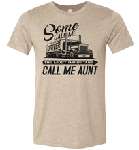 Load image into Gallery viewer, Some Call Me Driver The Most Important Call Me Aunt Lady Trucker Shirts tan