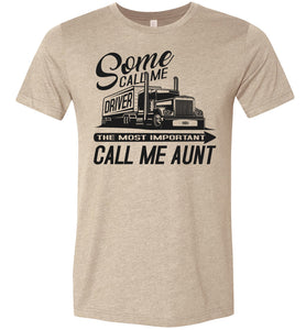 Some Call Me Driver The Most Important Call Me Aunt Lady Trucker Shirts tan