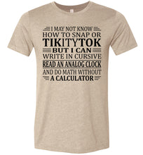 Load image into Gallery viewer, Elderly Funny Shirt, I May Not Know How To Snap Or TikityTok tan