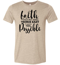 Load image into Gallery viewer, Faith Does Not Make Things Easier Christian Quote Tee tan